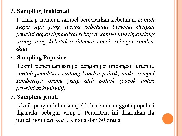 3. Sampling Insidental Teknik penentuan sampel berdasarkan kebetulan, contoh siapa saja yang secara kebetulan