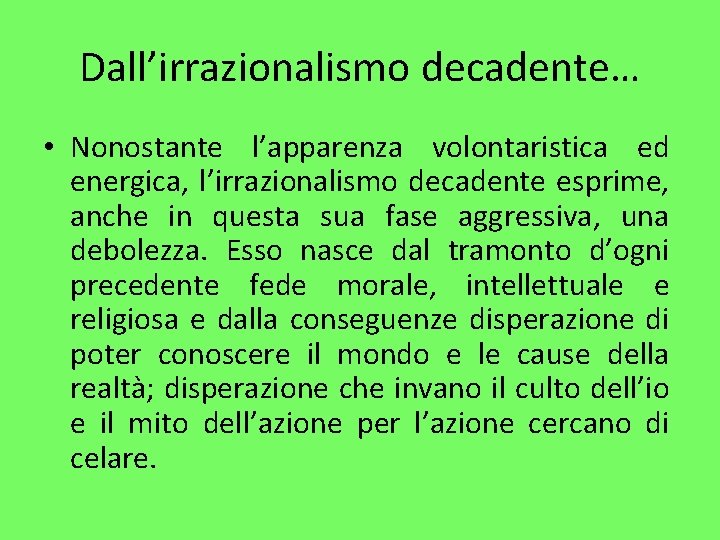 Dall’irrazionalismo decadente… • Nonostante l’apparenza volontaristica ed energica, l’irrazionalismo decadente esprime, anche in questa