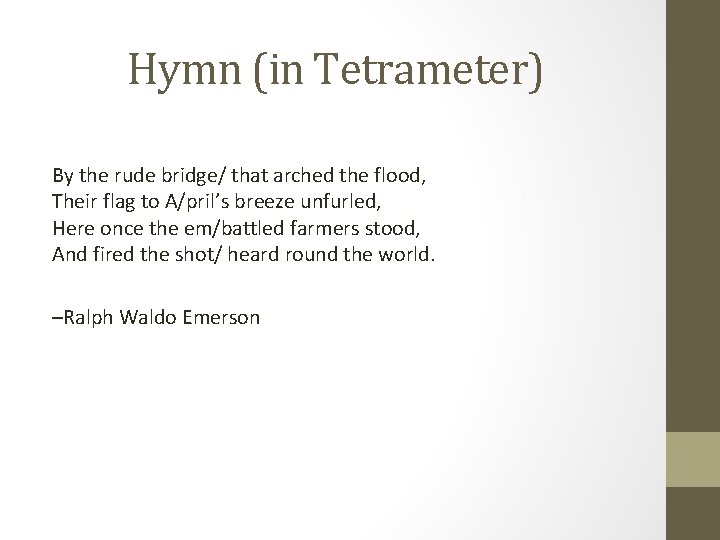 Hymn (in Tetrameter) By the rude bridge/ that arched the flood, Their flag to