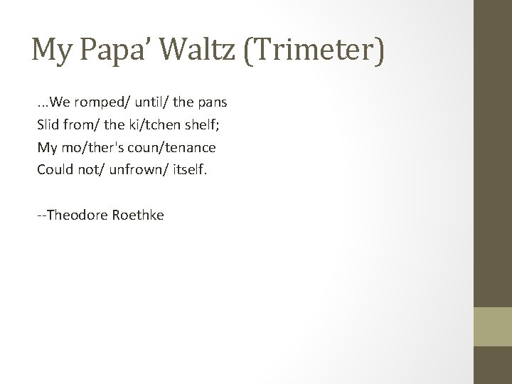 My Papa’ Waltz (Trimeter). . . We romped/ until/ the pans Slid from/ the