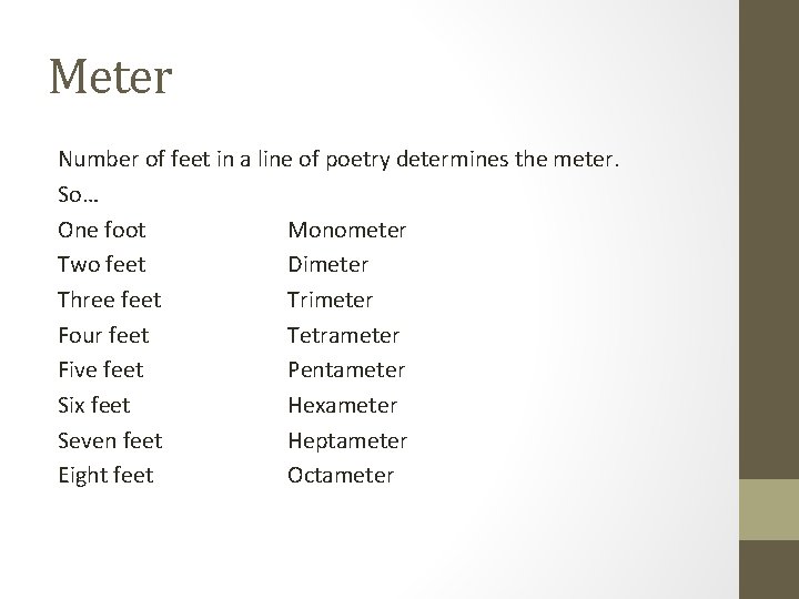 Meter Number of feet in a line of poetry determines the meter. So… One