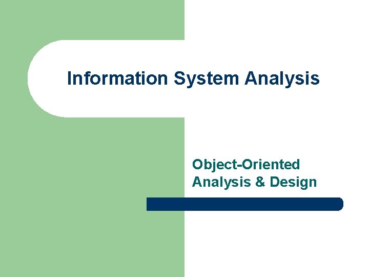 Information System Analysis Object-Oriented Analysis & Design 