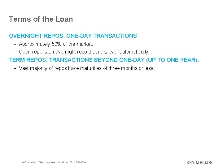 Terms of the Loan OVERNIGHT REPOS: ONE-DAY TRANSACTIONS Approximately 50% of the market. Open Terms of the Loan OVERNIGHT REPOS: ONE-DAY TRANSACTIONS Approximately 50% of the market. Open