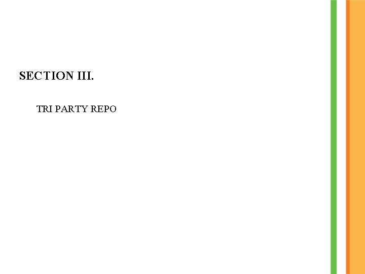 SECTION III. TRI PARTY REPO SECTION III. TRI PARTY REPO