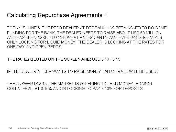 Calculating Repurchase Agreements 1 TODAY IS JUNE 6. THE REPO DEALER AT DEF BANK Calculating Repurchase Agreements 1 TODAY IS JUNE 6. THE REPO DEALER AT DEF BANK
