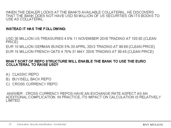 WHEN THE DEALER LOOKS AT THE BANK'S AVAILABLE COLLATERAL, HE DISCOVERS THAT THE BANK WHEN THE DEALER LOOKS AT THE BANK'S AVAILABLE COLLATERAL, HE DISCOVERS THAT THE BANK