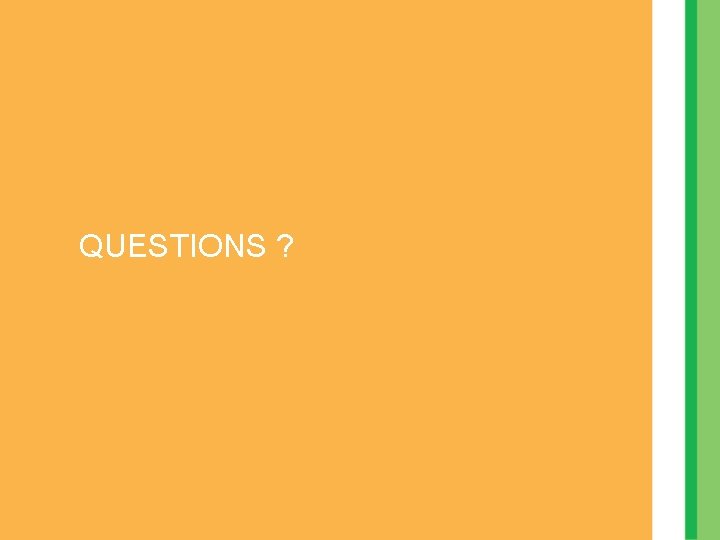 QUESTIONS ? QUESTIONS ?