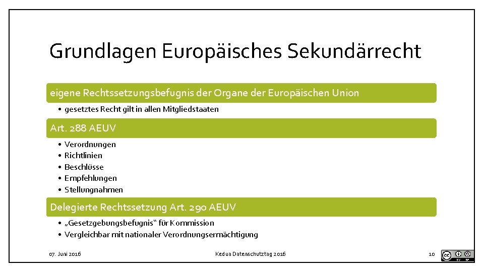 Grundlagen Europäisches Sekundärrecht eigene Rechtssetzungsbefugnis der Organe der Europäischen Union • gesetztes Recht gilt