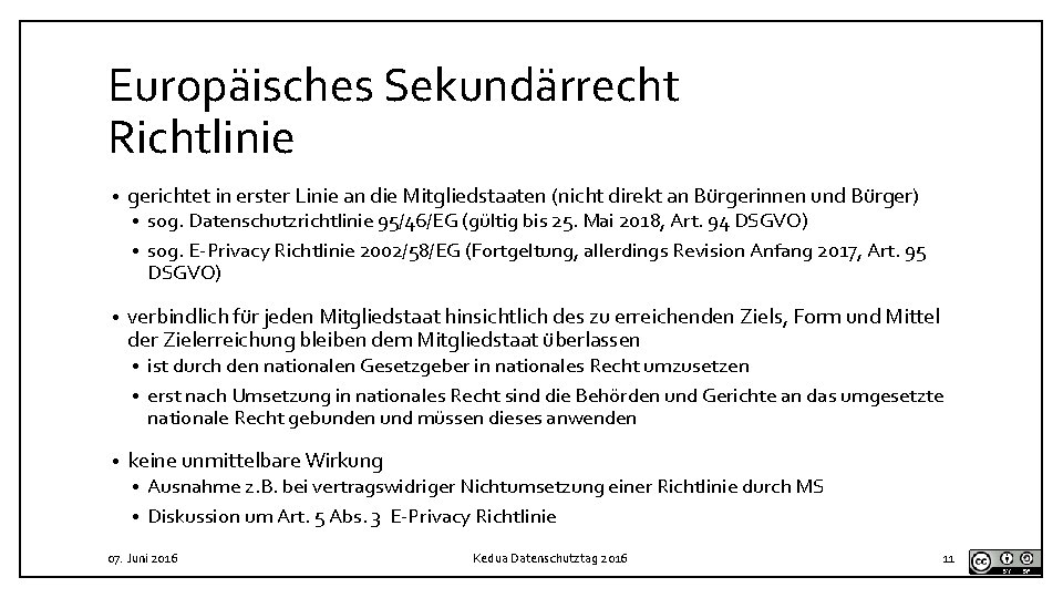 Europäisches Sekundärrecht Richtlinie • gerichtet in erster Linie an die Mitgliedstaaten (nicht direkt an