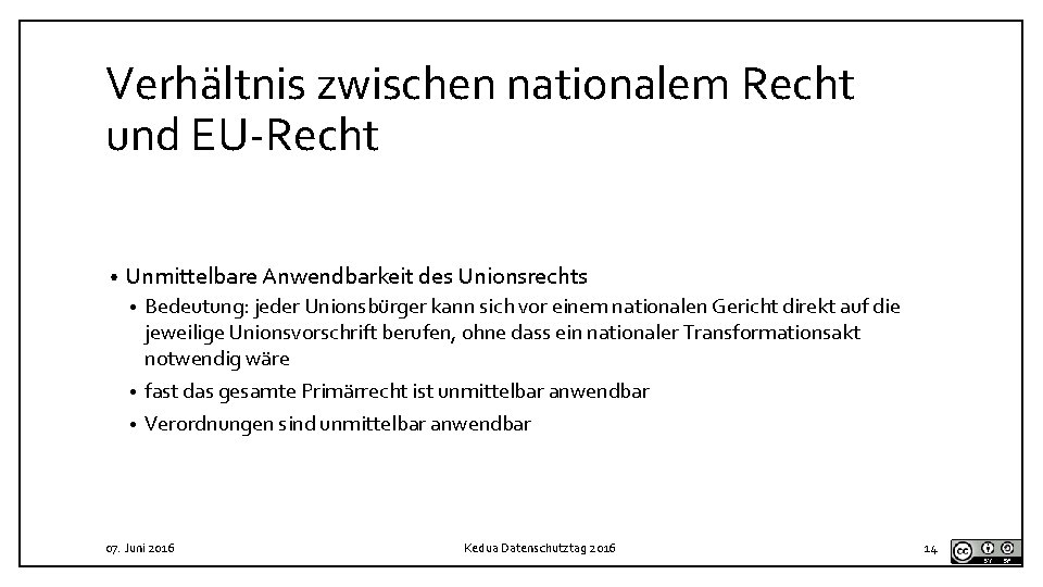 Verhältnis zwischen nationalem Recht und EU-Recht • Unmittelbare Anwendbarkeit des Unionsrechts Bedeutung: jeder Unionsbürger