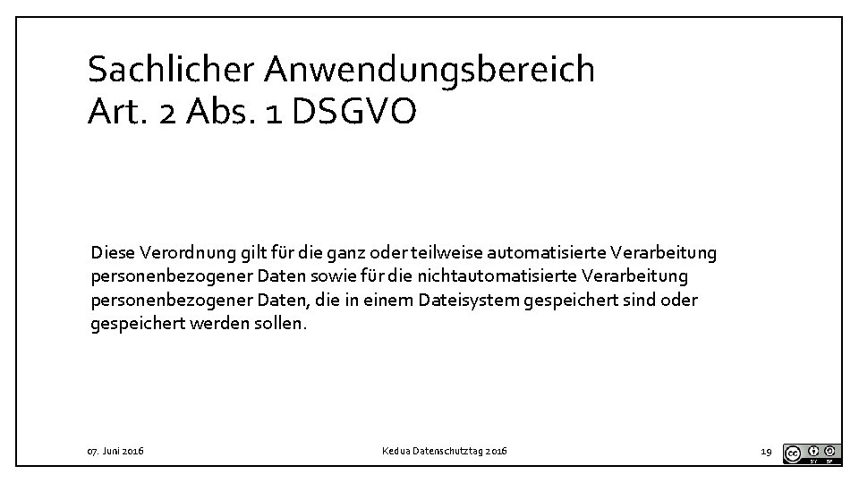 Sachlicher Anwendungsbereich Art. 2 Abs. 1 DSGVO Diese Verordnung gilt für die ganz oder