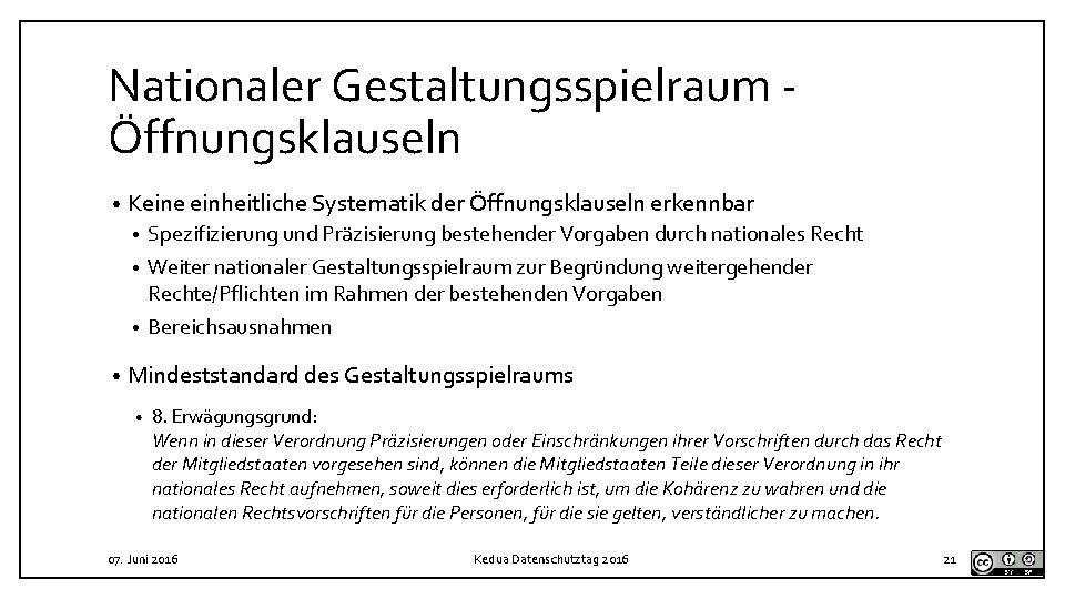 Nationaler Gestaltungsspielraum Öffnungsklauseln • Keine einheitliche Systematik der Öffnungsklauseln erkennbar Spezifizierung und Präzisierung bestehender