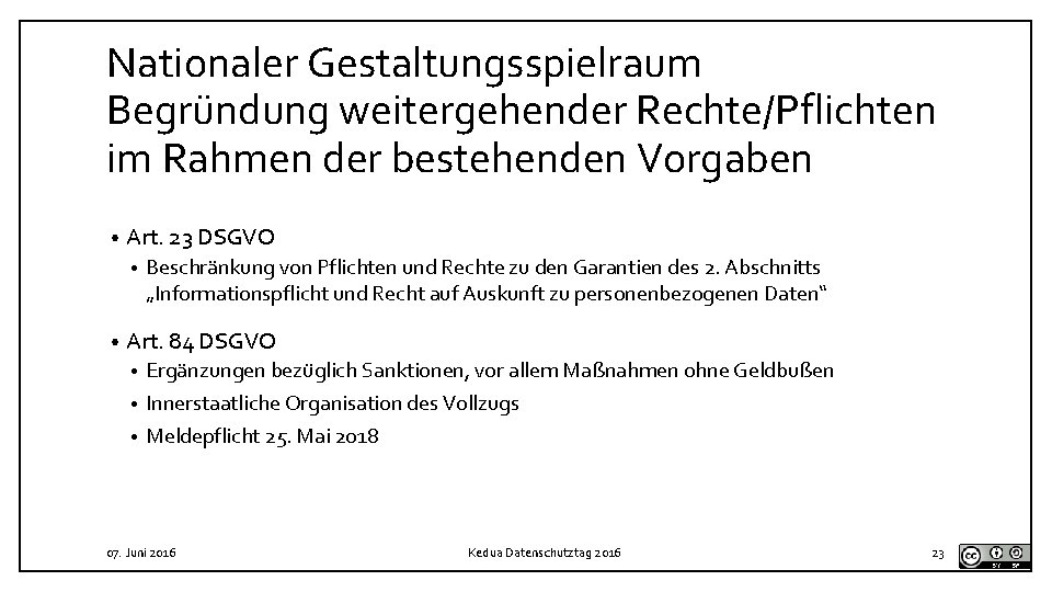 Nationaler Gestaltungsspielraum Begründung weitergehender Rechte/Pflichten im Rahmen der bestehenden Vorgaben • Art. 23 DSGVO