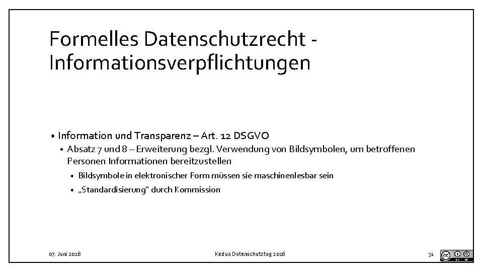 Formelles Datenschutzrecht Informationsverpflichtungen • Information und Transparenz – Art. 12 DSGVO • Absatz 7