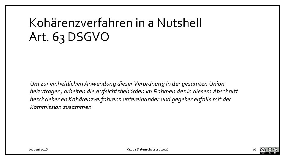Kohärenzverfahren in a Nutshell Art. 63 DSGVO Um zur einheitlichen Anwendung dieser Verordnung in