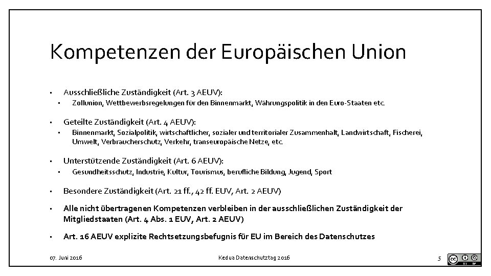 Kompetenzen der Europäischen Union Ausschließliche Zuständigkeit (Art. 3 AEUV): • • Zollunion, Wettbewerbsregelungen für