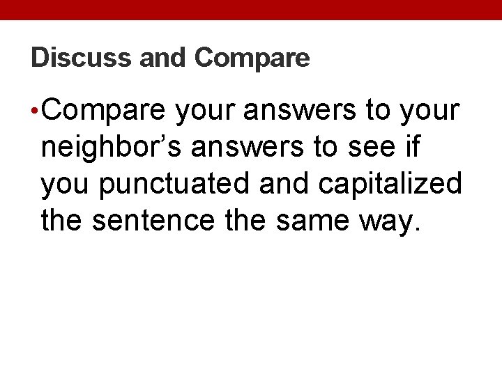 Discuss and Compare • Compare your answers to your neighbor’s answers to see if