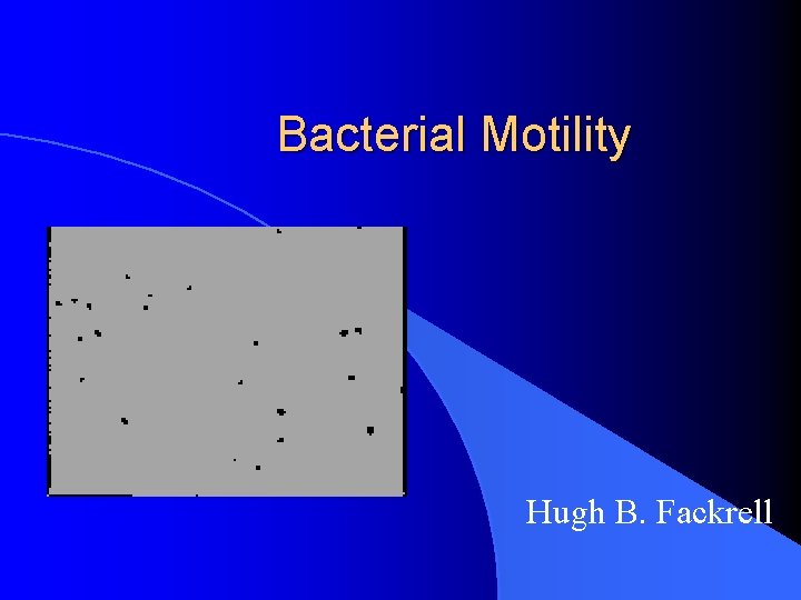 Bacterial Motility Hugh B. Fackrell 