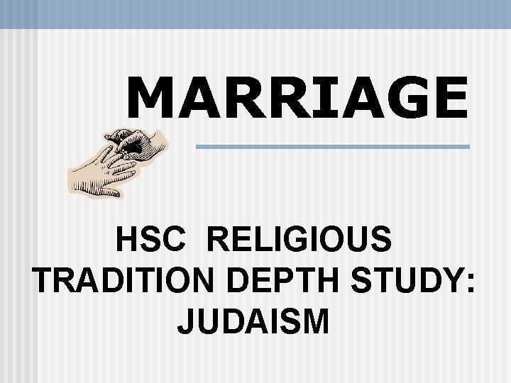 MARRIAGE HSC RELIGIOUS TRADITION DEPTH STUDY: JUDAISM 