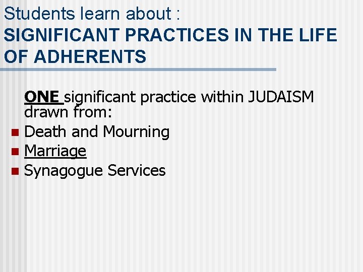 Students learn about : SIGNIFICANT PRACTICES IN THE LIFE OF ADHERENTS ONE significant practice