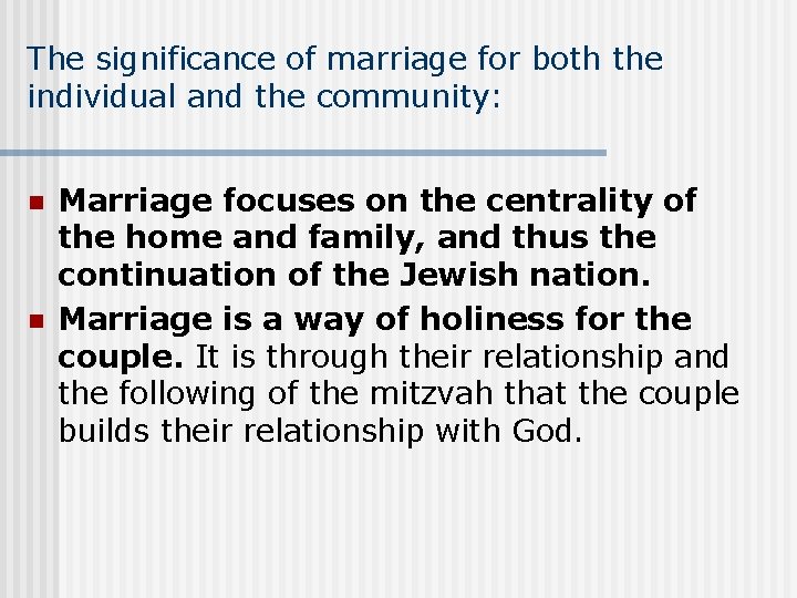 The significance of marriage for both the individual and the community: n n Marriage