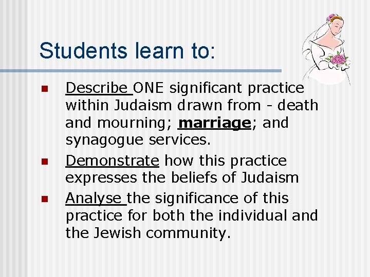 Students learn to: n n n Describe ONE significant practice within Judaism drawn from