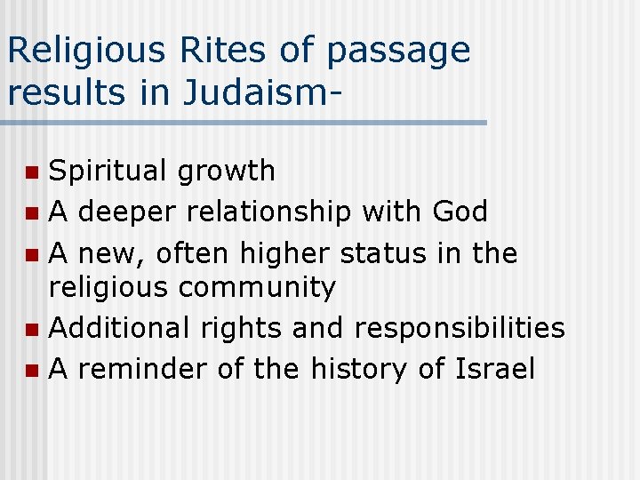 Religious Rites of passage results in Judaism. Spiritual growth n A deeper relationship with