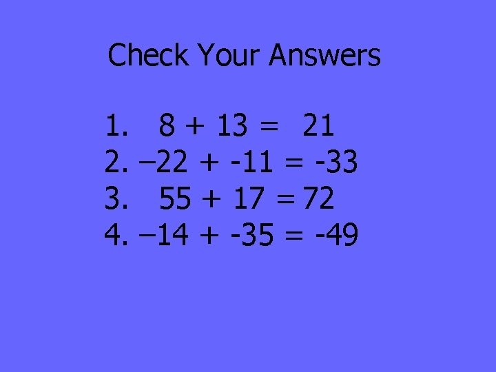 Check Your Answers 1. 2. 3. 4. 8 + 13 = 21 – 22