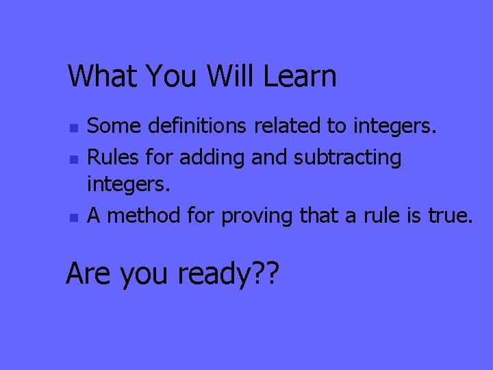 What You Will Learn n Some definitions related to integers. Rules for adding and
