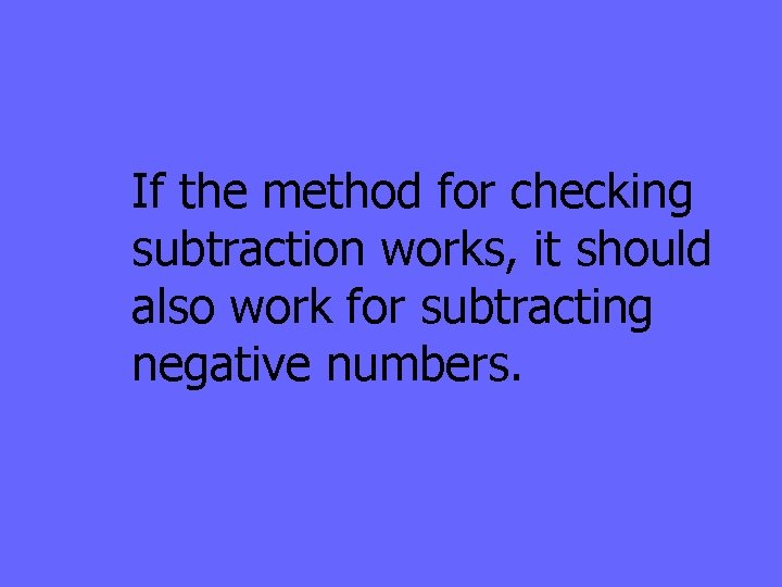 If the method for checking subtraction works, it should also work for subtracting negative