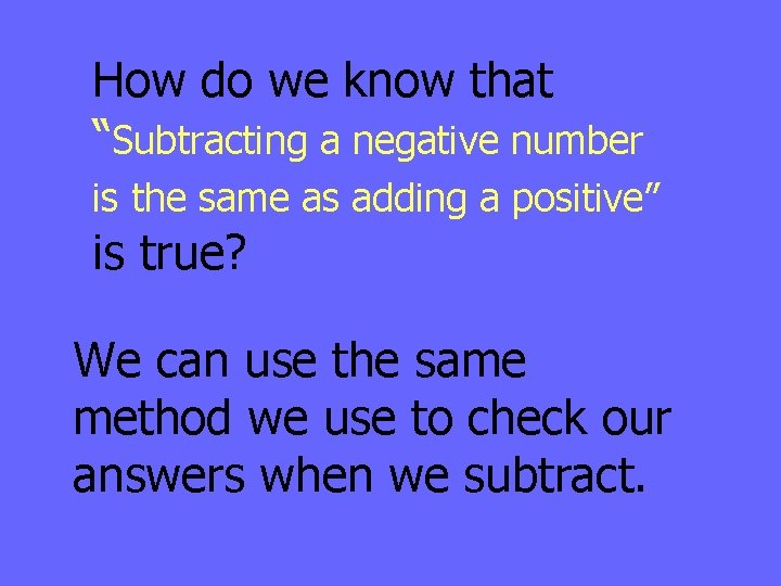 How do we know that “Subtracting a negative number is the same as adding