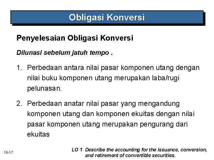 Obligasi Konversi Penyelesaian Obligasi Konversi Dilunasi sebelum jatuh tempo. 1. Perbedaan antara nilai pasar Obligasi Konversi Penyelesaian Obligasi Konversi Dilunasi sebelum jatuh tempo. 1. Perbedaan antara nilai pasar