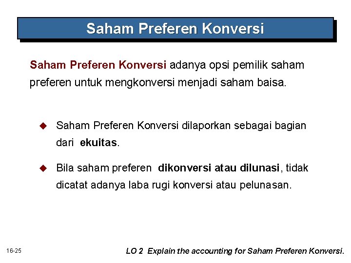 Saham Preferen Konversi adanya opsi pemilik saham preferen untuk mengkonversi menjadi saham baisa. u Saham Preferen Konversi adanya opsi pemilik saham preferen untuk mengkonversi menjadi saham baisa. u