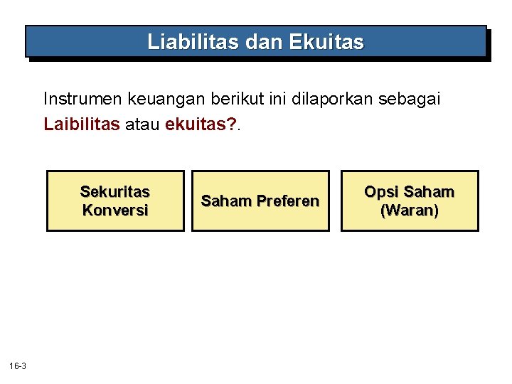 Liabilitas dan Ekuitas Instrumen keuangan berikut ini dilaporkan sebagai Laibilitas atau ekuitas? . Sekuritas Liabilitas dan Ekuitas Instrumen keuangan berikut ini dilaporkan sebagai Laibilitas atau ekuitas? . Sekuritas