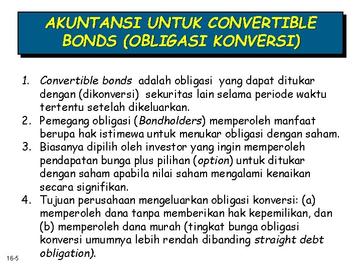 AKUNTANSI UNTUK CONVERTIBLE BONDS (OBLIGASI KONVERSI) 1. Convertible bonds adalah obligasi yang dapat ditukar AKUNTANSI UNTUK CONVERTIBLE BONDS (OBLIGASI KONVERSI) 1. Convertible bonds adalah obligasi yang dapat ditukar