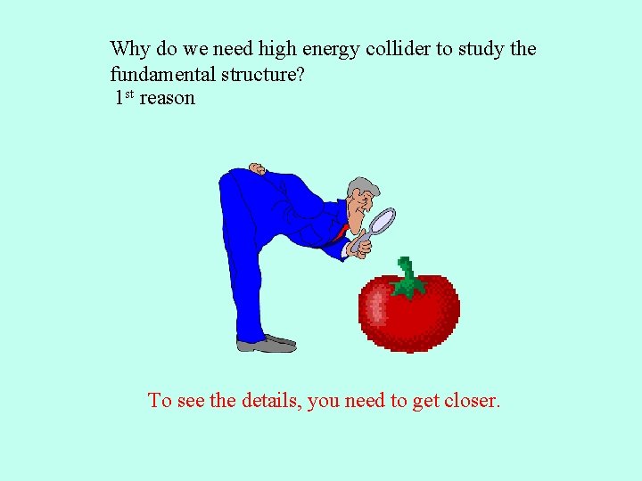 Why do we need high energy collider to study the fundamental structure? 1 st