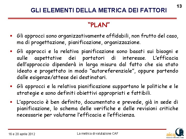 GLI ELEMENTI DELLA METRICA DEI FATTORI 13 “PLAN” Gli approcci sono organizzativamente affidabili, non