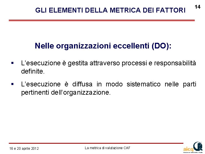  GLI ELEMENTI DELLA METRICA DEI FATTORI 14 Nelle organizzazioni eccellenti (DO): L’esecuzione è