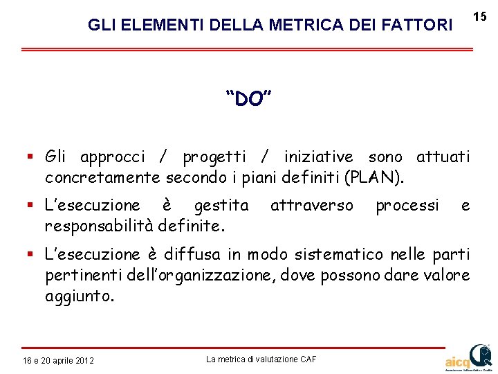 15 GLI ELEMENTI DELLA METRICA DEI FATTORI “DO” Gli approcci / progetti / iniziative