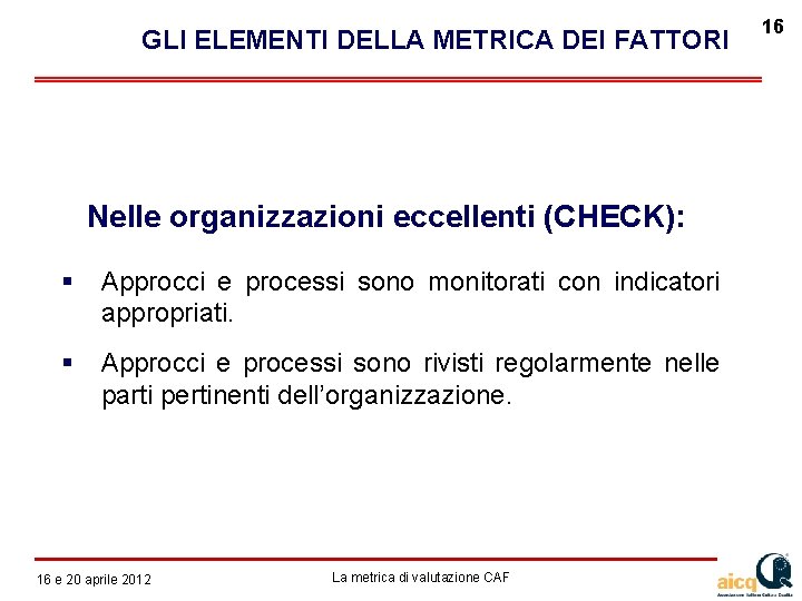  GLI ELEMENTI DELLA METRICA DEI FATTORI Nelle organizzazioni eccellenti (CHECK): Approcci e processi