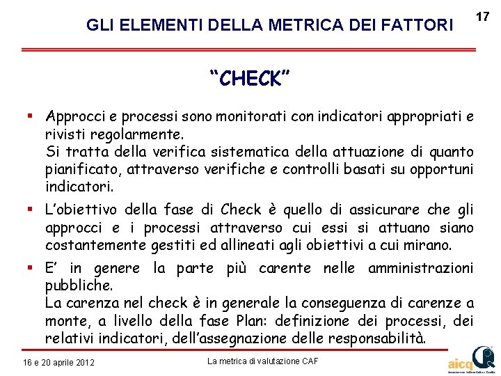  GLI ELEMENTI DELLA METRICA DEI FATTORI “CHECK” Approcci e processi sono monitorati con