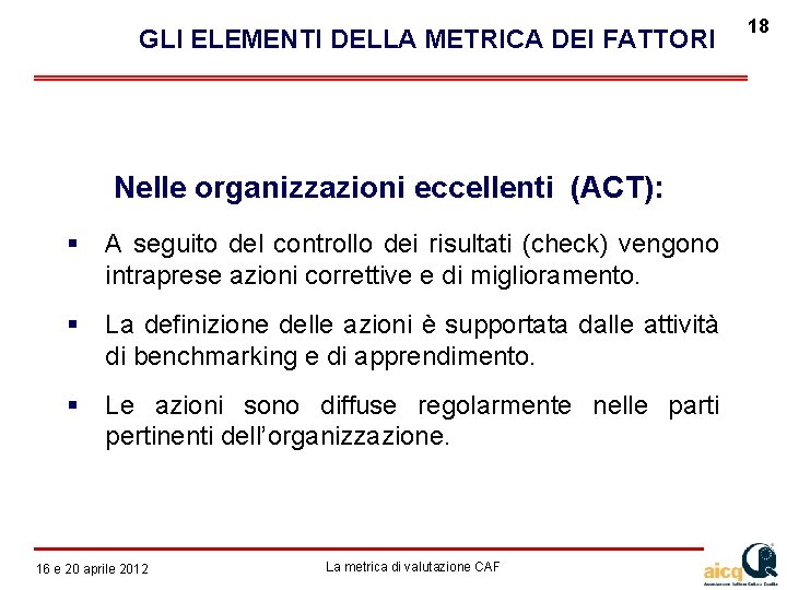  GLI ELEMENTI DELLA METRICA DEI FATTORI Nelle organizzazioni eccellenti (ACT): A seguito del