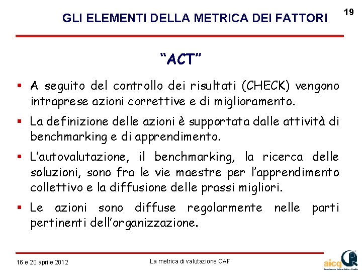  GLI ELEMENTI DELLA METRICA DEI FATTORI “ACT” A seguito del controllo dei risultati