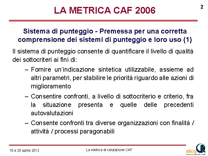 LA METRICA CAF 2006 Sistema di punteggio - Premessa per una corretta comprensione dei