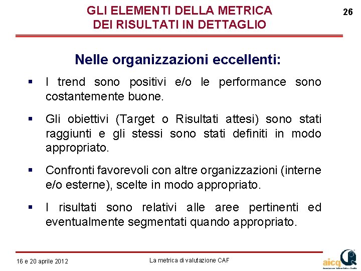 GLI ELEMENTI DELLA METRICA DEI RISULTATI IN DETTAGLIO Nelle organizzazioni eccellenti: I trend sono