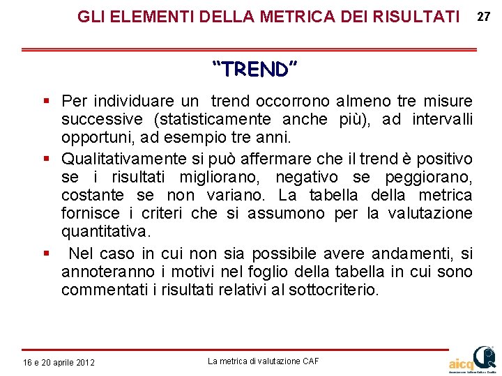  GLI ELEMENTI DELLA METRICA DEI RISULTATI “TREND” Per individuare un trend occorrono almeno