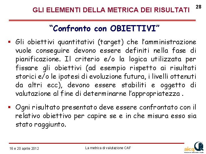  GLI ELEMENTI DELLA METRICA DEI RISULTATI 28 “Confronto con OBIETTIVI” Gli obiettivi quantitativi