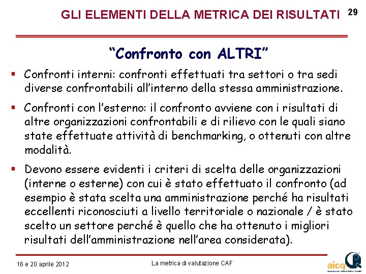  GLI ELEMENTI DELLA METRICA DEI RISULTATI 29 “Confronto con ALTRI” Confronti interni: confronti