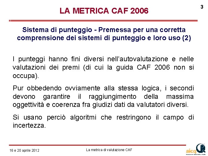 LA METRICA CAF 2006 Sistema di punteggio - Premessa per una corretta comprensione dei