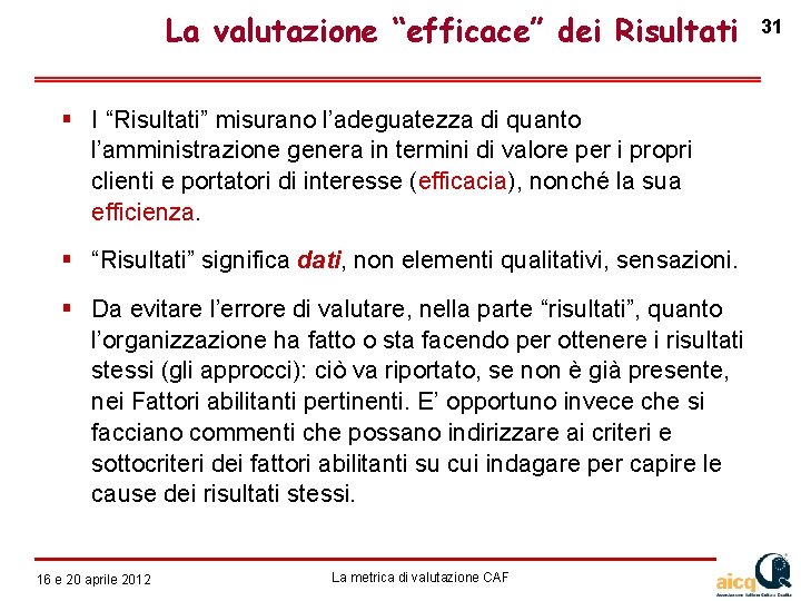 La valutazione “efficace” dei Risultati I “Risultati” misurano l’adeguatezza di quanto l’amministrazione genera in